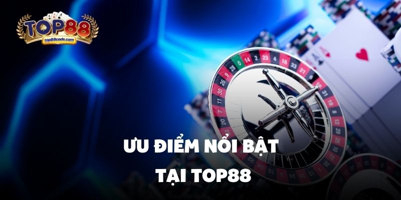 


Ưu điểm nổi bật tại Top88
