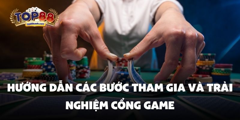 Hướng dẫn các bước tham gia và trải nghiệm cổng game