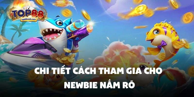 Chi tiết cách tham gia cho newbie nắm rõ