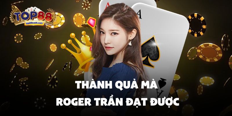 CEO Roger Trần Thành quả mà Roger Trần đạt được