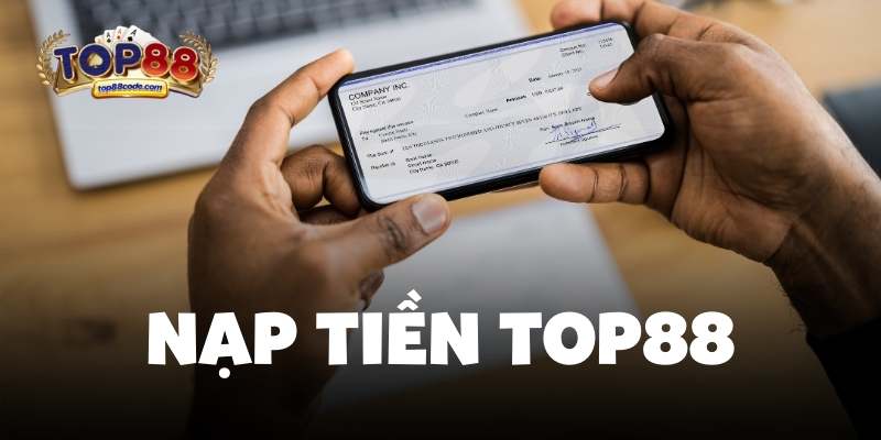Nạp Tiền Top88 – Hướng Dẫn Chi Tiết & Phương Thức Phổ Biến